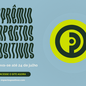 Inscrições para Prêmio Impactos Positivos terminam dia 24