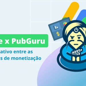 AdSense x PubGuru: um comparativo entre plataformas de monetização